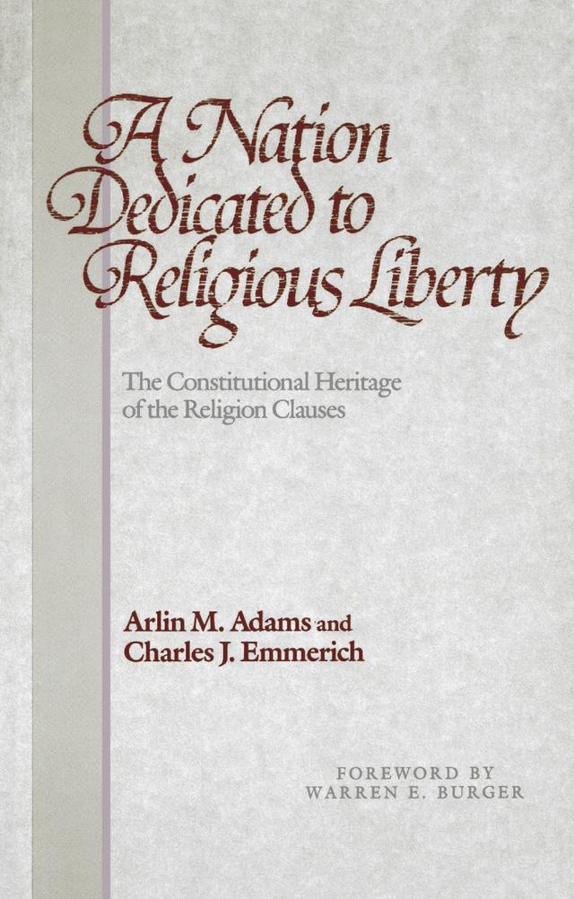 A Nation Dedicated to Religious Liberty by Arlin M. Adams, Charles J. Emmerich, Warren E. Burger