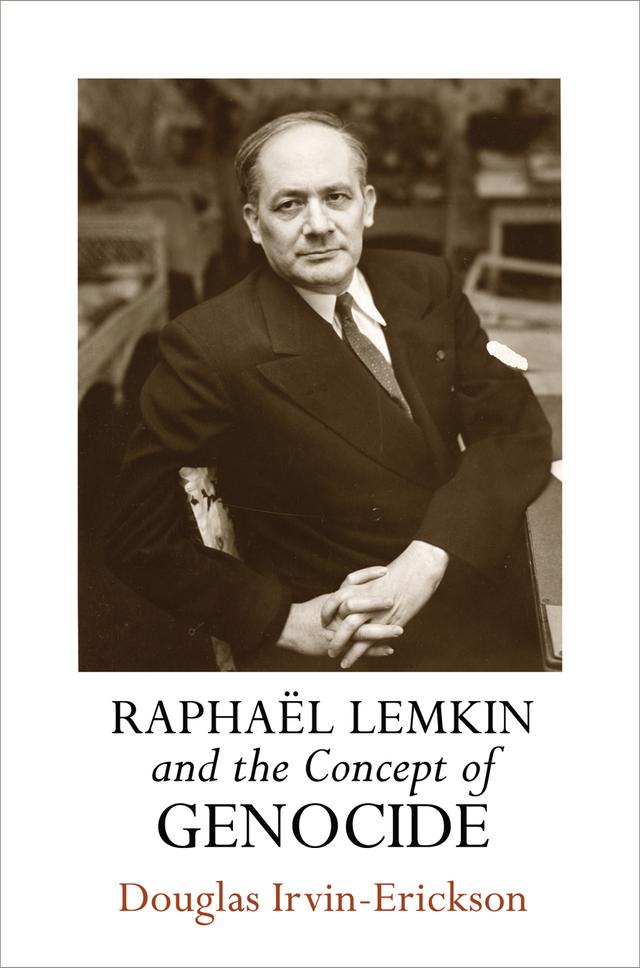 Raphaël Lemkin and the Concept of Genocide by Douglas Irvin-Erickson