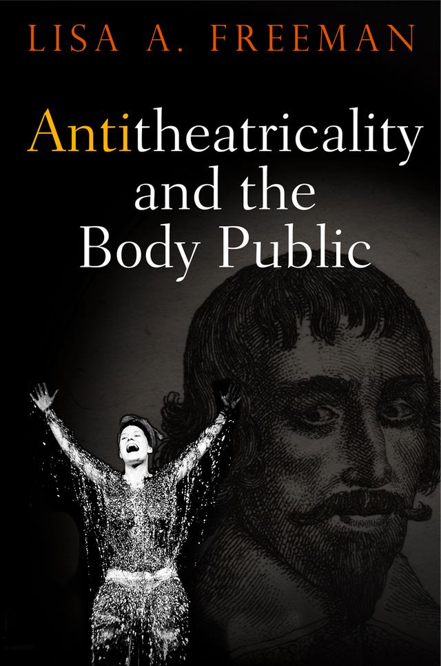 Antitheatricality and the Body Public by Lisa A. Freeman