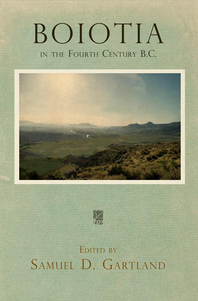 Boiotia in the Fourth Century B.C. by Samuel D. Gartland
