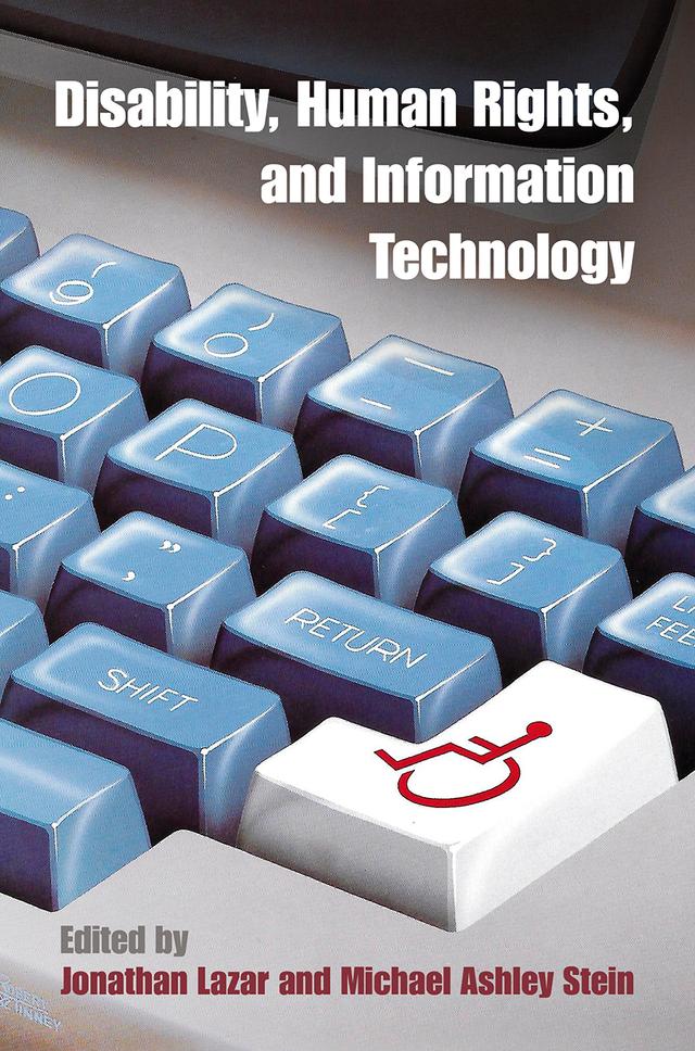 Disability, Human Rights, and Information Technology by Jonathan Lazar, Michael Ashley Stein