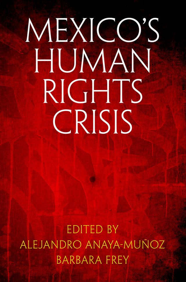 Mexico's Human Rights Crisis by Alejandro Anaya-Muñoz, Barbara Frey