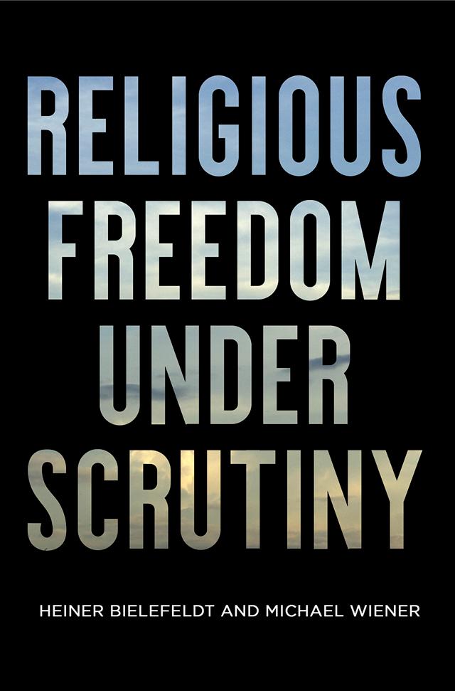 Religious Freedom Under Scrutiny by Heiner Bielefeldt, Michael Wiener