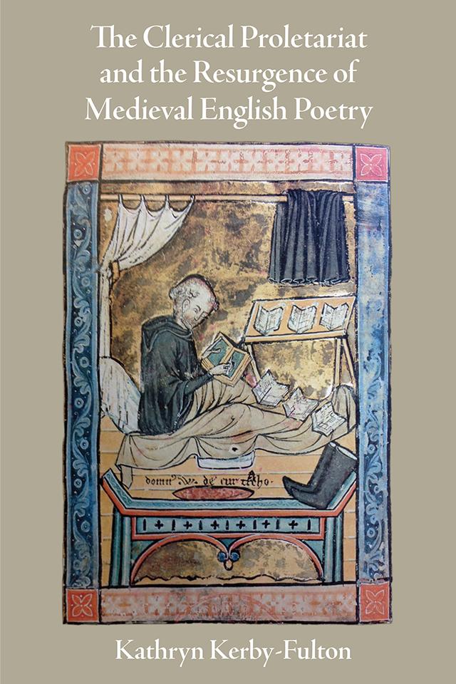 The Clerical Proletariat and the Resurgence of Medieval English Poetry by Kathryn Kerby-Fulton