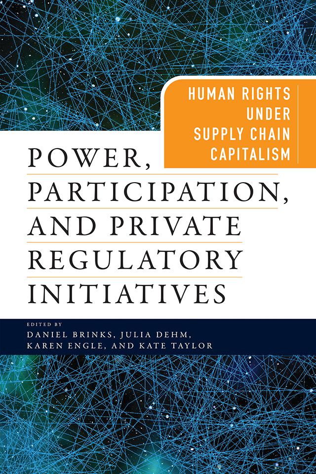 Power, Participation, and Private Regulatory Initiatives by Daniel Brinks, Julia Dehm, Karen Engle, Kate Taylor