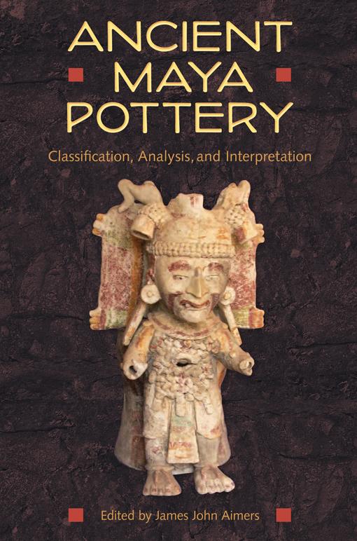 Ancient Maya Pottery by James John Aimers