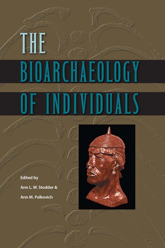 The Bioarchaeology of Individuals by Ann L.W. Stodder, Ann M. Palkovich