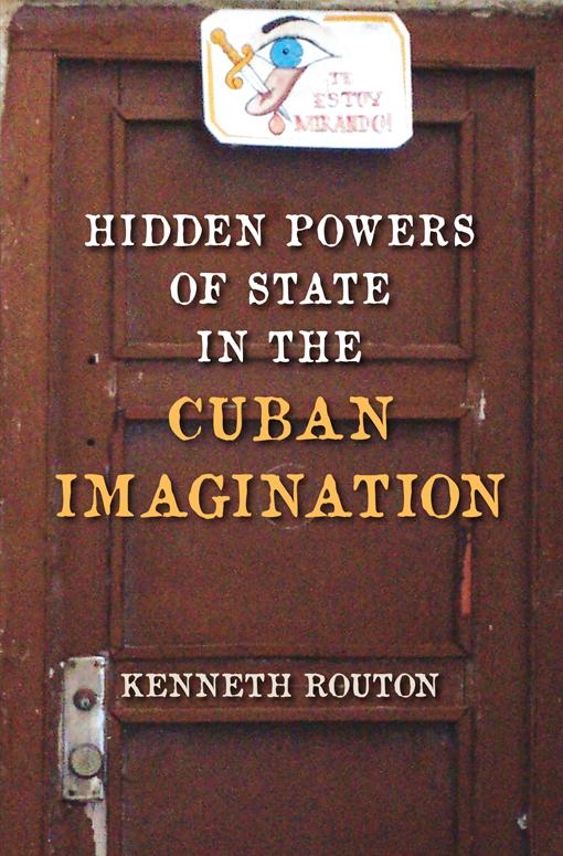 Hidden Powers of State in the Cuban Imagination by Kenneth Routon