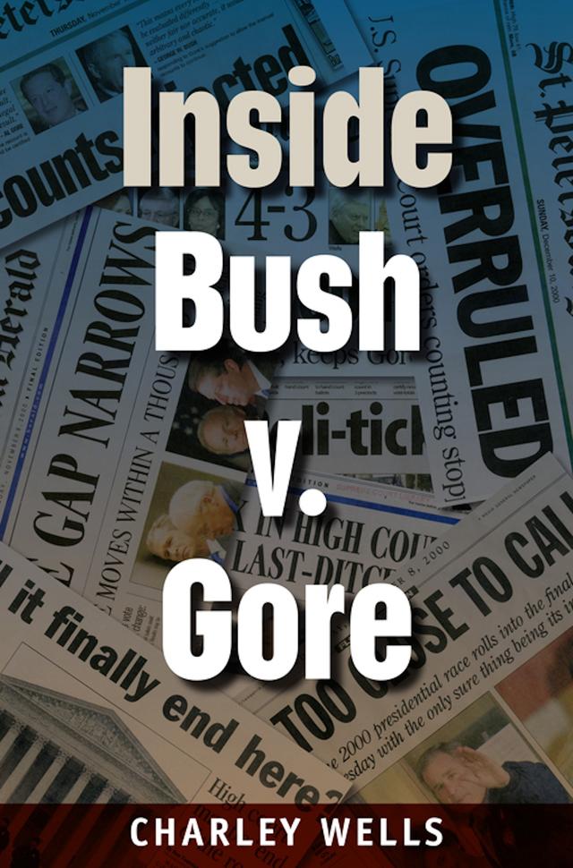 Inside Bush v. Gore by Charley Wells
