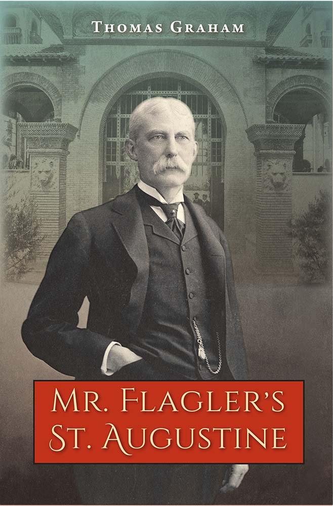 Mr. Flagler’s St. Augustine