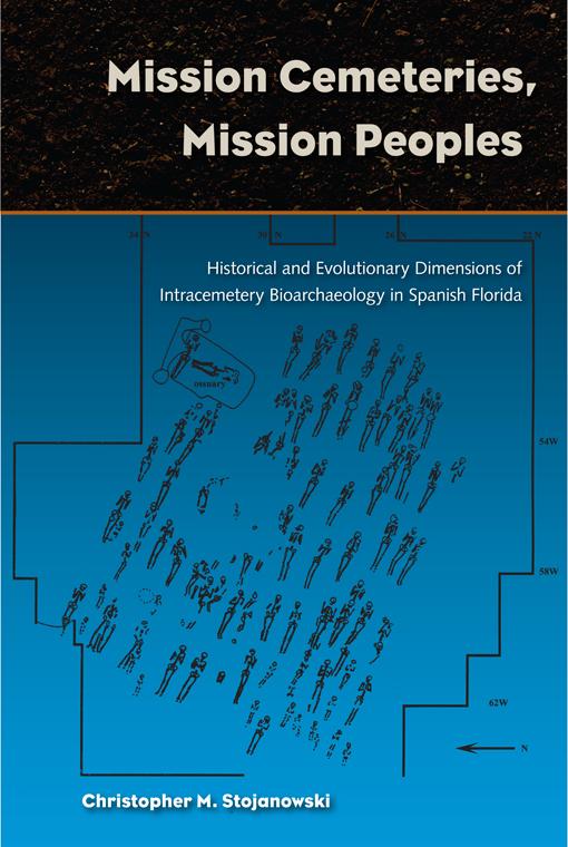 Mission Cemeteries, Mission Peoples by Christopher M. Stojanowski