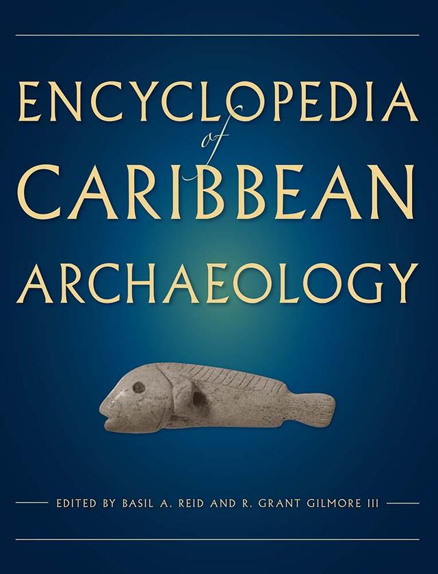 Encyclopedia of Caribbean Archaeology by Basil A. Reid, R. Grant Gilmore III