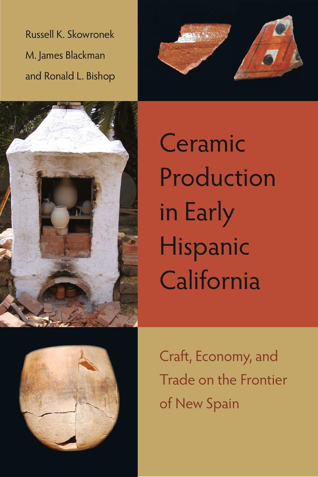 Ceramic Production in Early Hispanic California by M. James Blackman, Ronald L. Bishop, Russell K. Skowronek