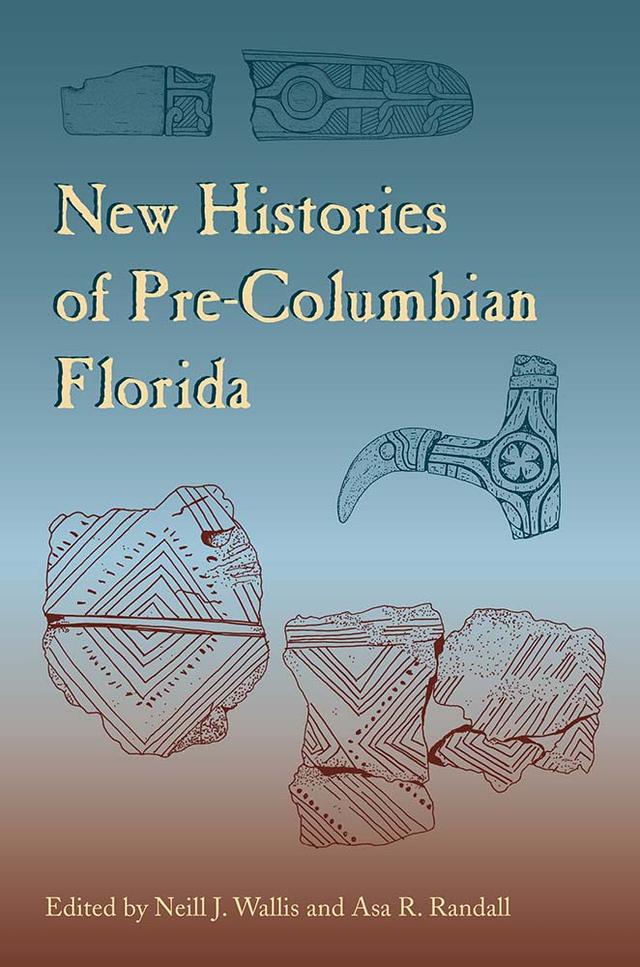 New Histories of Pre-Columbian Florida by Asa R. Randall, Neill J. Wallis