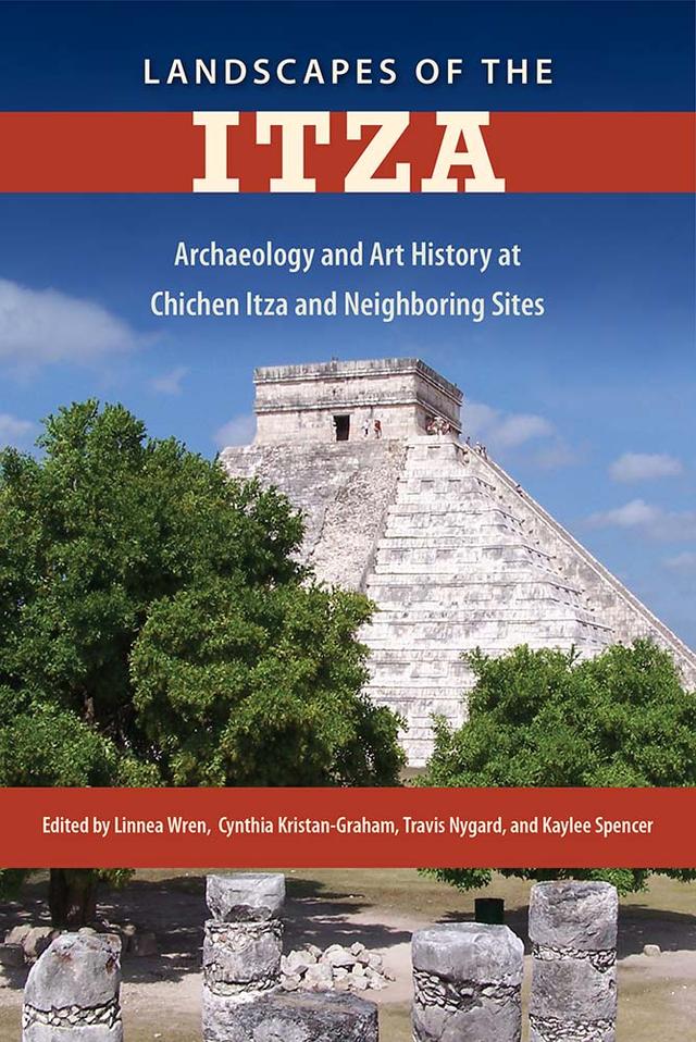 Landscapes of the Itza by Cynthia Kristan-Graham, Kaylee Spencer, Linnea Wren, Travis Nygard