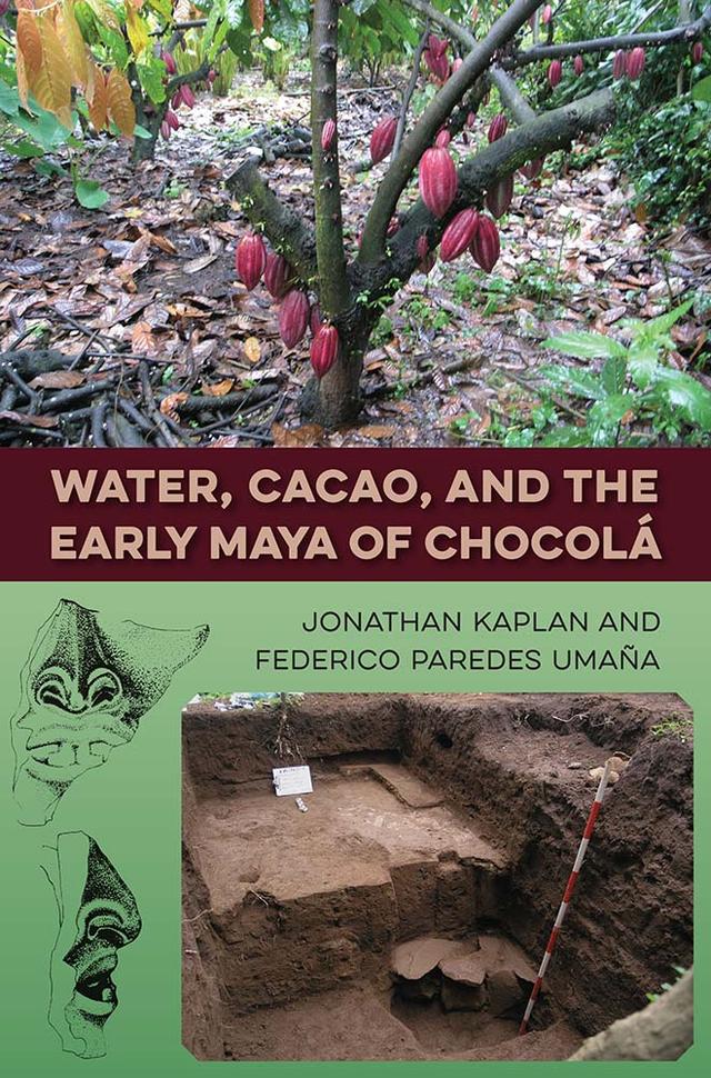 Water, Cacao, and the Early Maya of Chocolá by Federico Paredes Umaña, Jonathan Kaplan