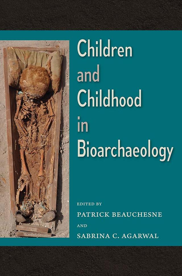 Children and Childhood in Bioarchaeology by Patrick Beauchesne, Sabrina C. Agarwal