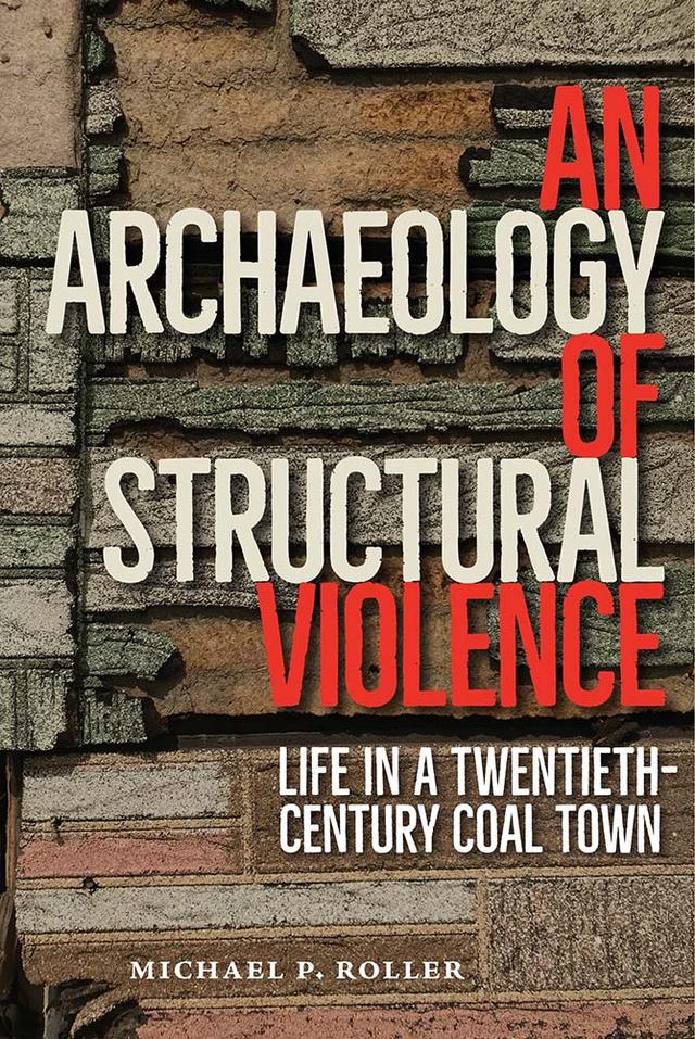 An Archaeology of Structural Violence by Michael P. Roller