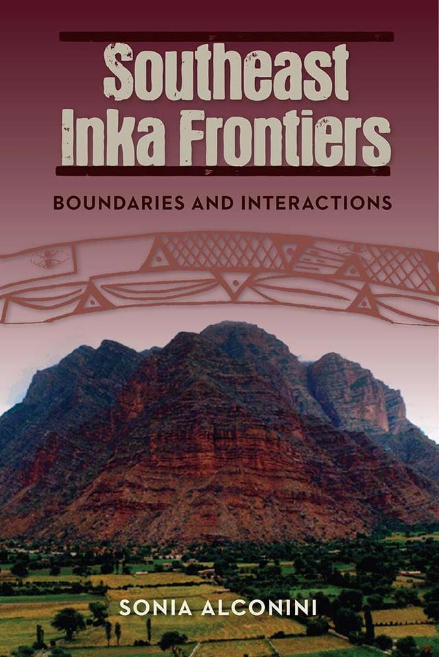 Southeast Inka Frontiers by Alconini, Sonia