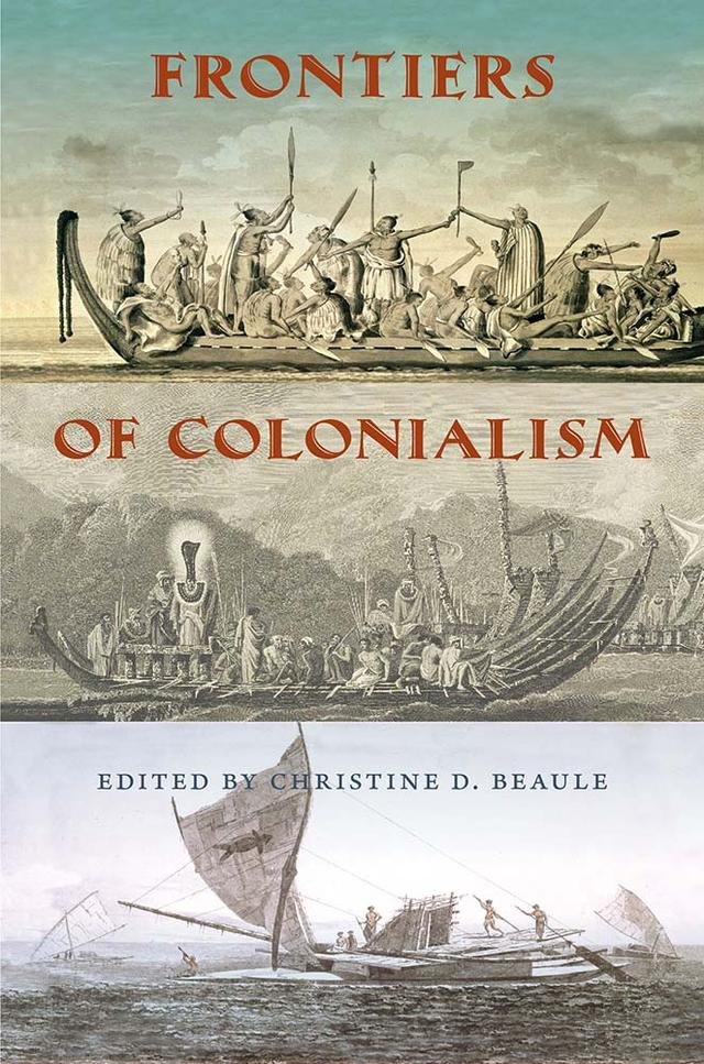 Frontiers of Colonialism by Christine D. Beaule