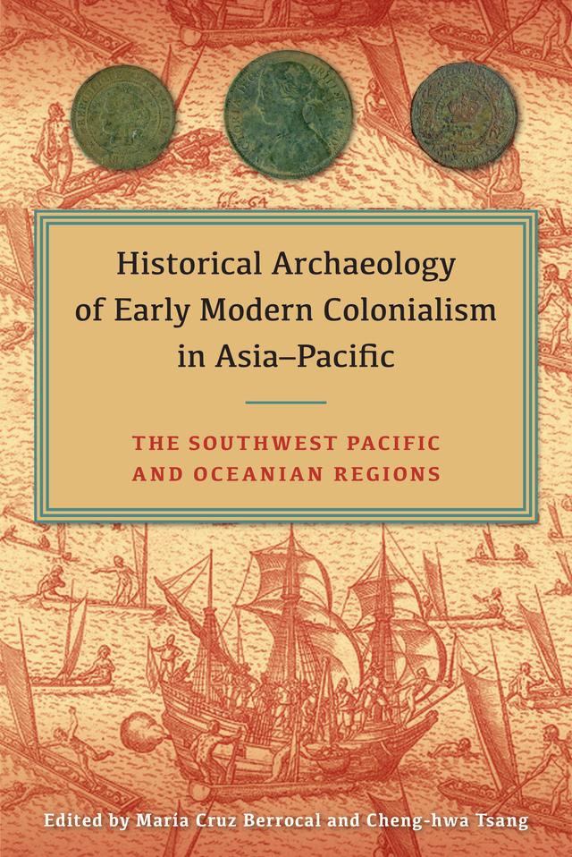 Historical Archaeology of Early Modern Colonialism in Asia-Pacific by Cheng-hwa Tsang, Maria Cruz Berrocal