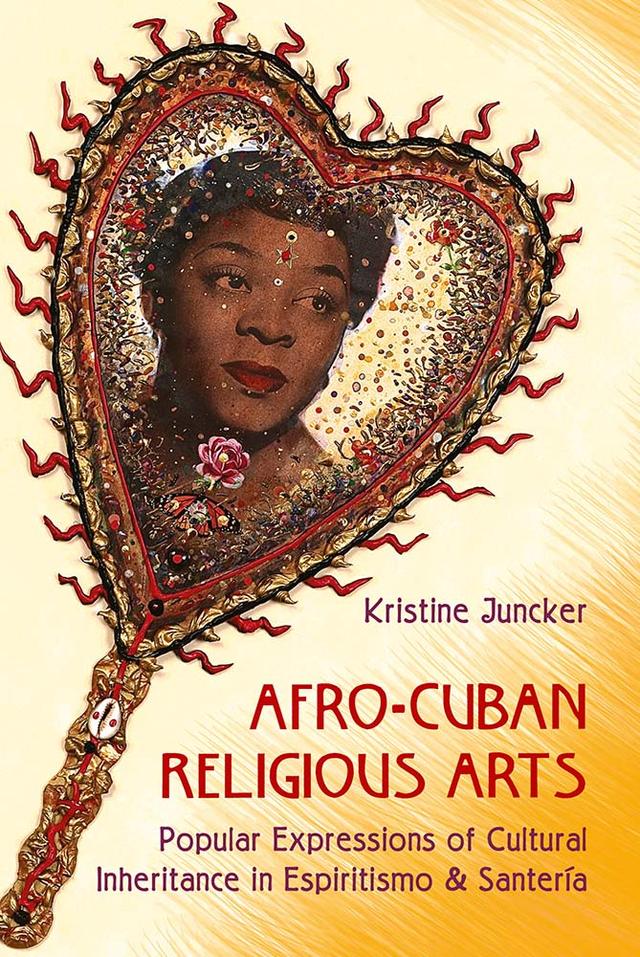 Afro-Cuban Religious Arts by Kristine Juncker