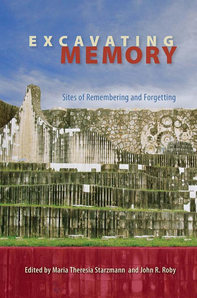 Excavating Memory by John R. Roby, Maria Theresia Starzmann