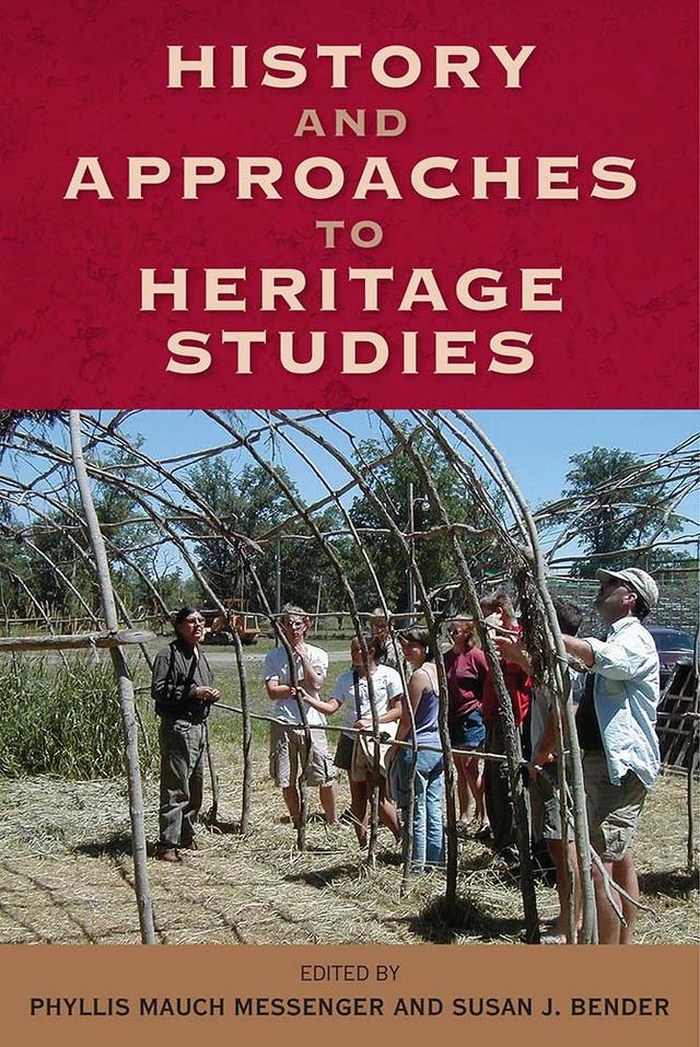 History and Approaches to Heritage Studies by Phyllis Mauch Messenger, Susan J. Bender