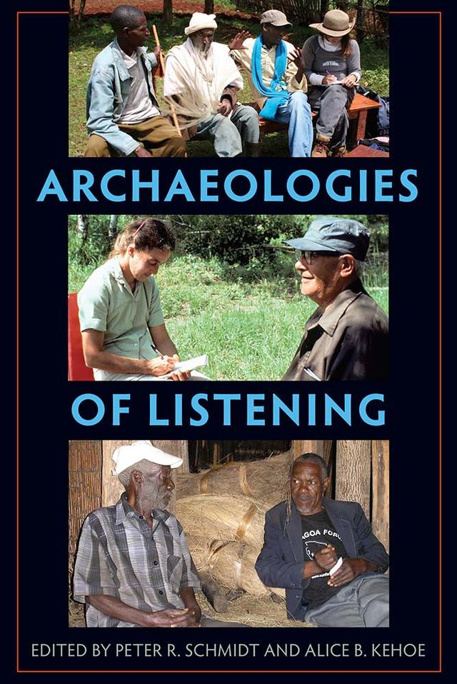 Archaeologies of Listening by Alice B. Kehoe, Peter R. Schmidt