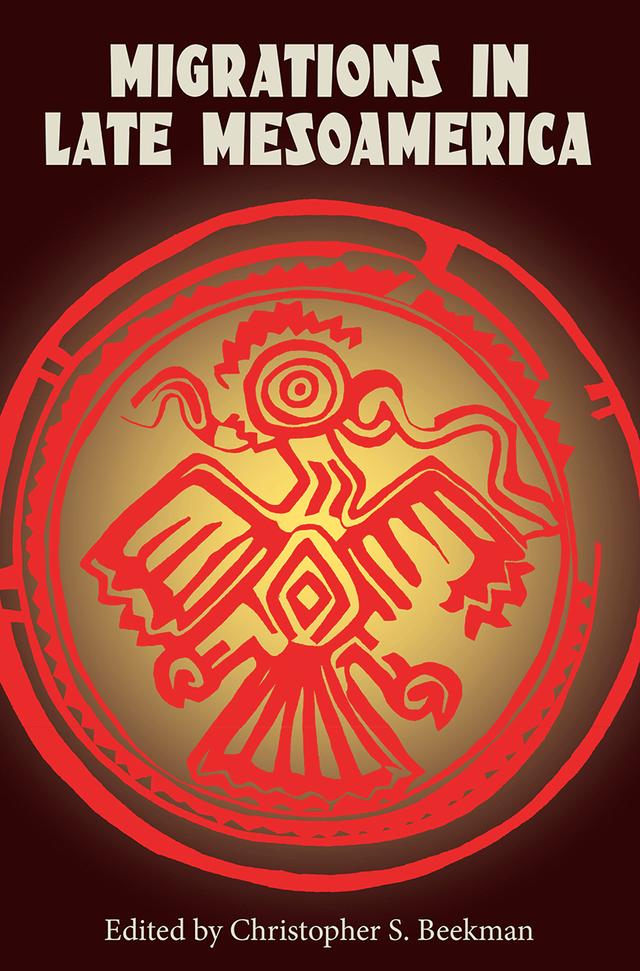 Migrations in Late Mesoamerica by Christopher S. Beekman