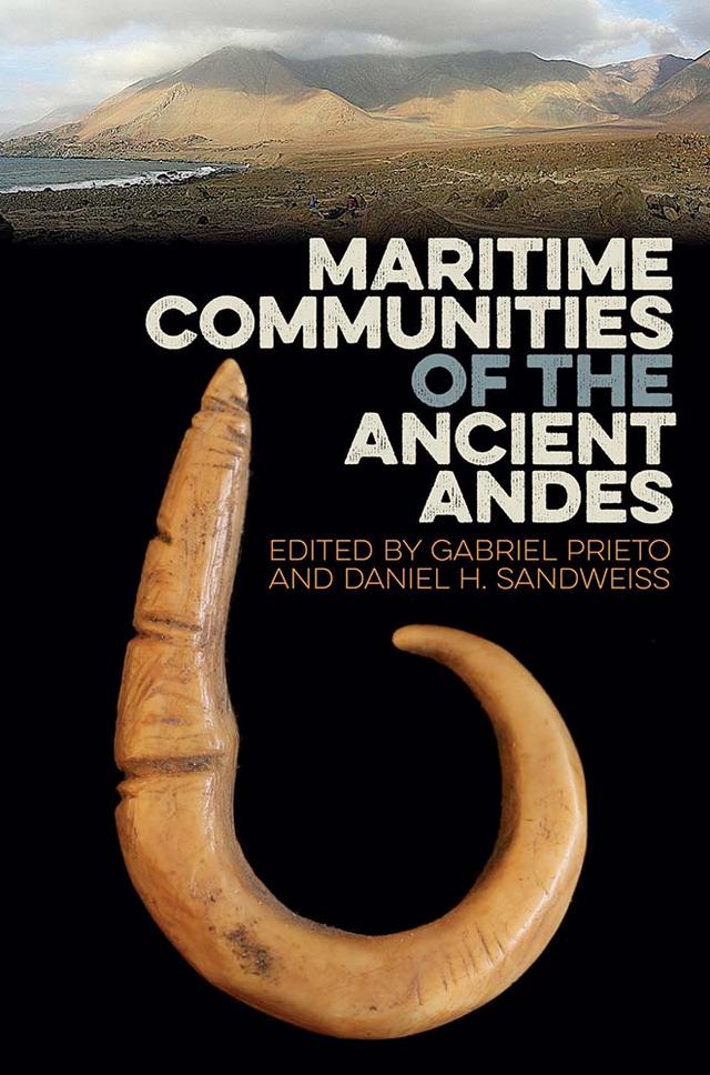 Maritime Communities of the Ancient Andes by Daniel H. Sandweiss, Gabriel Prieto