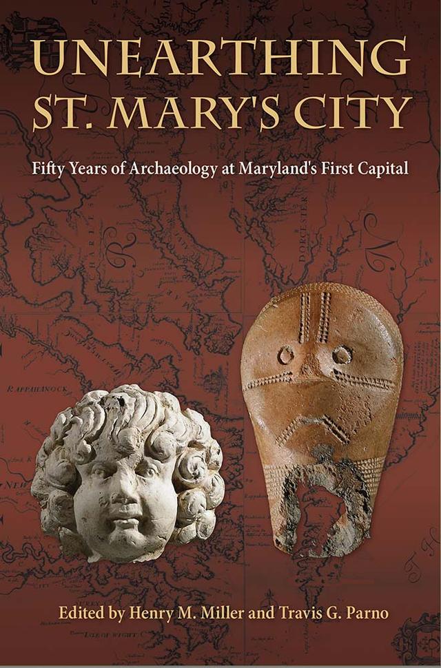 Unearthing St. Mary's City by Henry M. Miller, Travis G. Parno