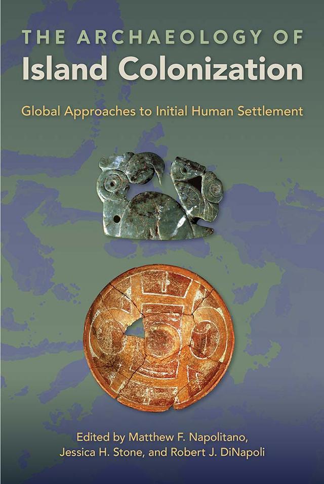 The Archaeology of Island Colonization by Jessica H. Stone, Matthew F. Napolitano, Robert J. DiNapoli