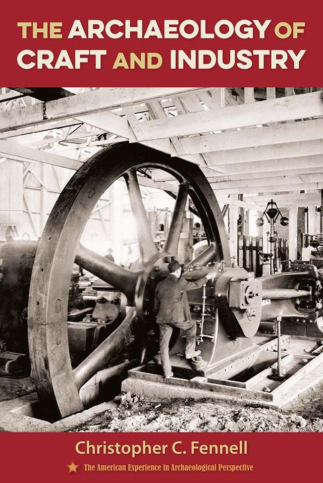 The Archaeology of Craft and Industry by Christopher C. Fennell