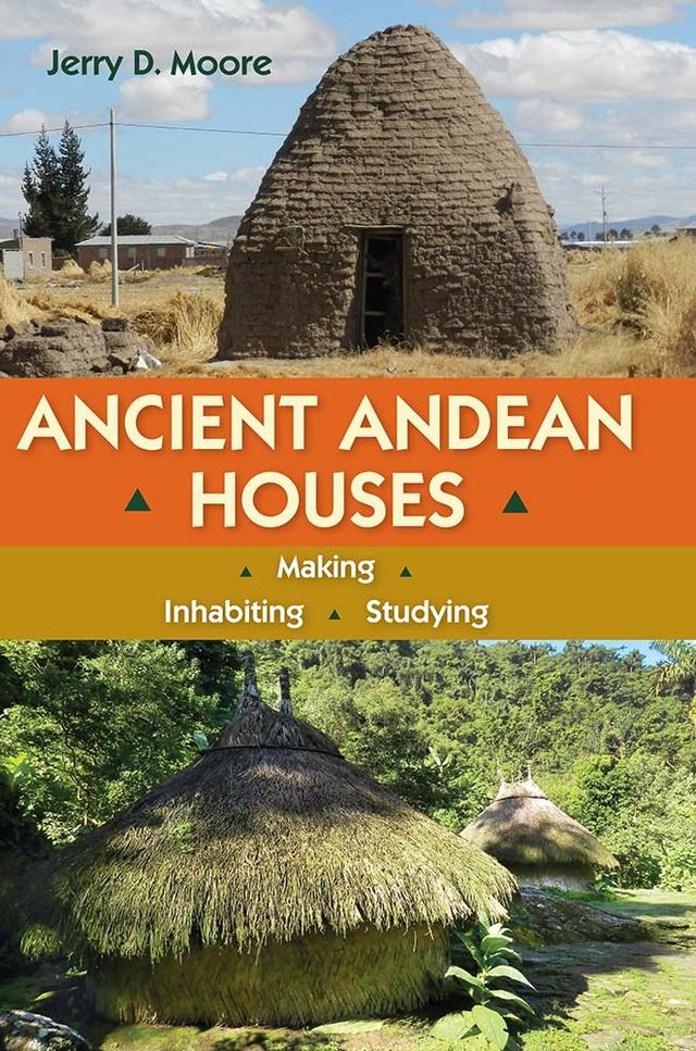 Ancient Andean Houses by Jerry D. Moore