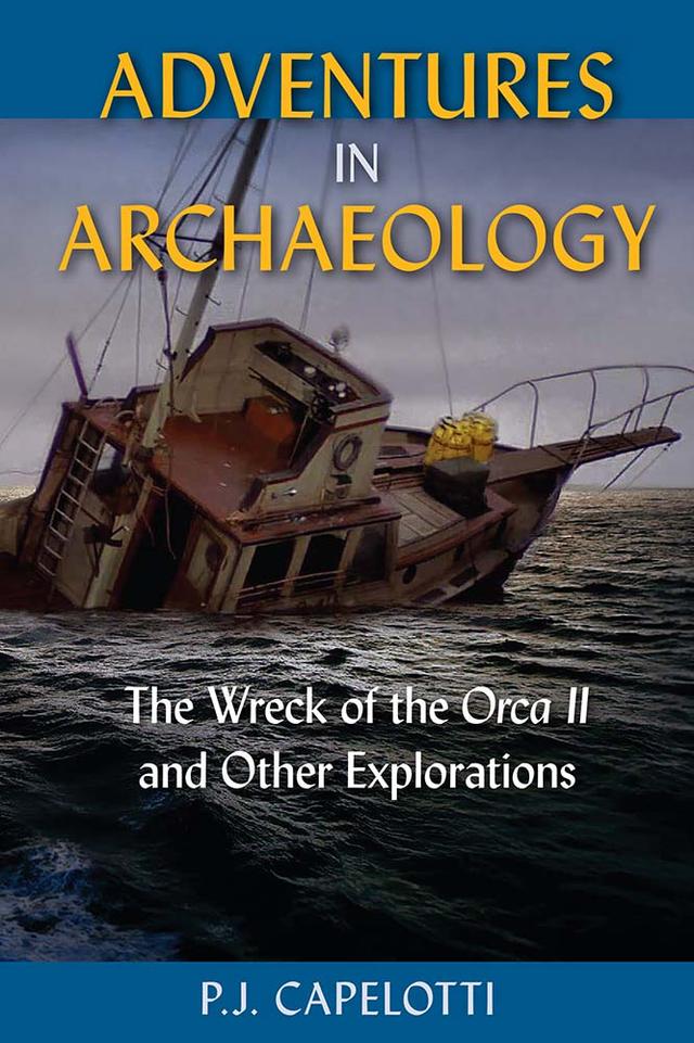 Adventures in Archaeology by P.J. Capelotti