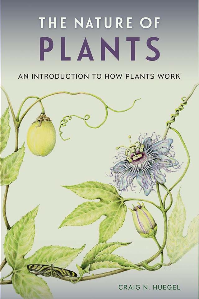 The Nature of Plants by Craig N. Huegel