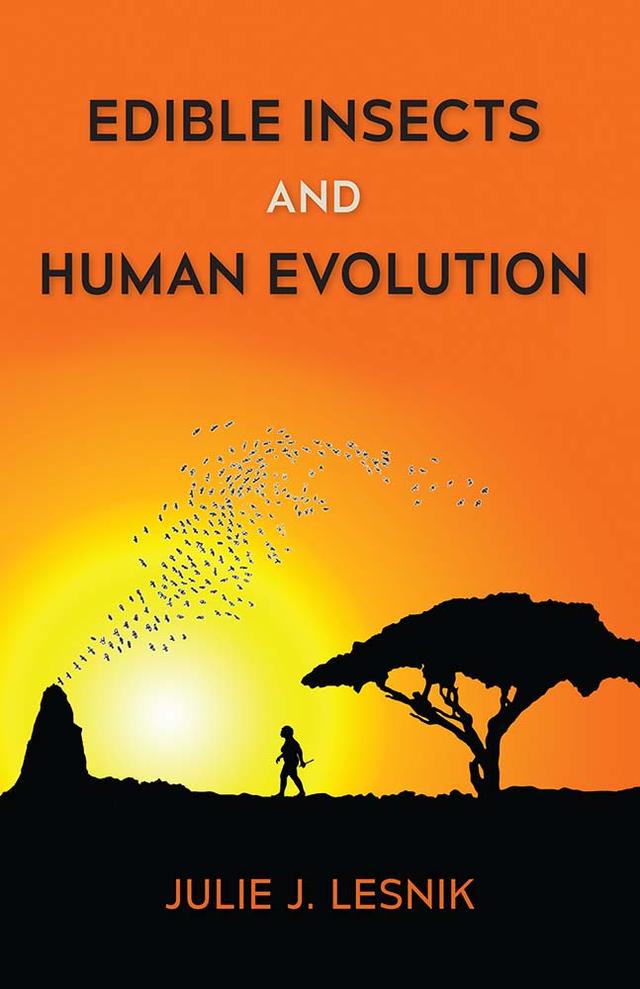 Edible Insects and Human Evolution by Julie J. Lesnik