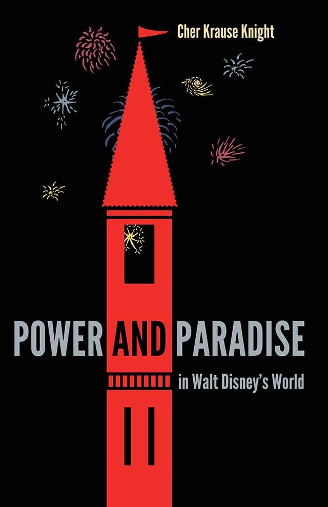 Power and Paradise in Walt Disney's World by Cher Krause Knight