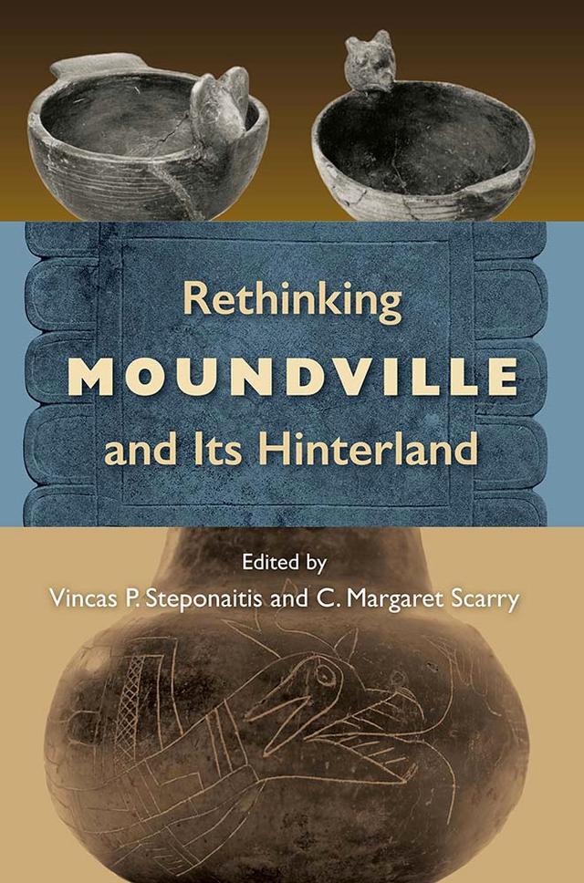 Rethinking Moundville and Its Hinterland by C. Margaret Scarry, Vincas P. Steponaitis