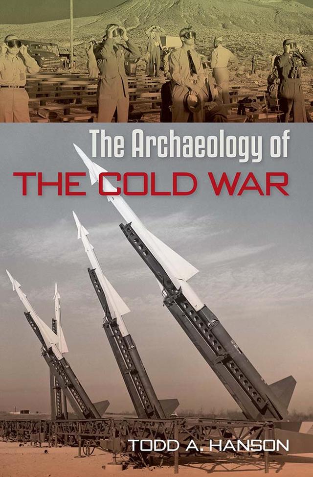 The Archaeology of the Cold War by Todd A. Hanson