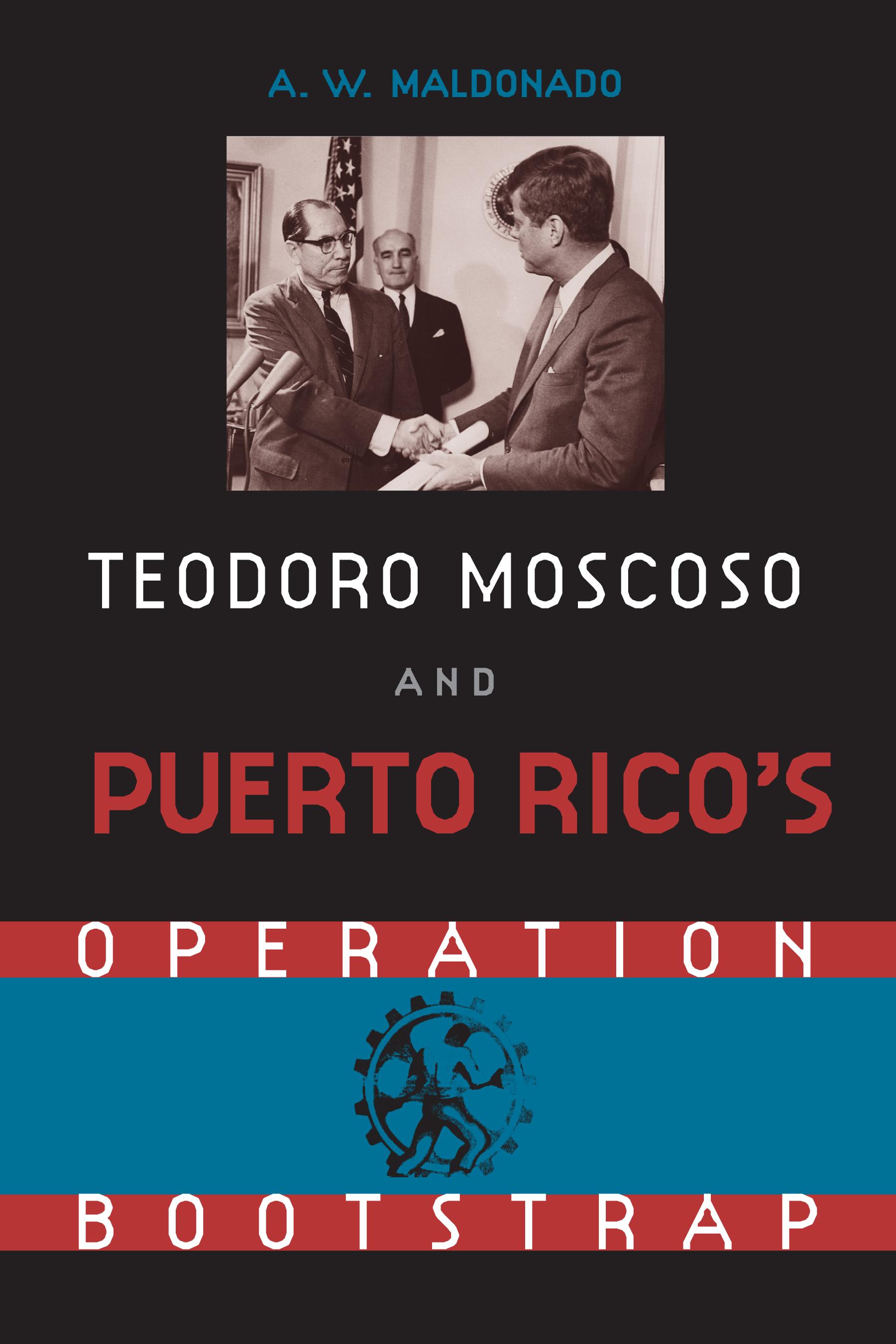 Teodoro Moscoso and Puerto Rico's Operation Bootstrap