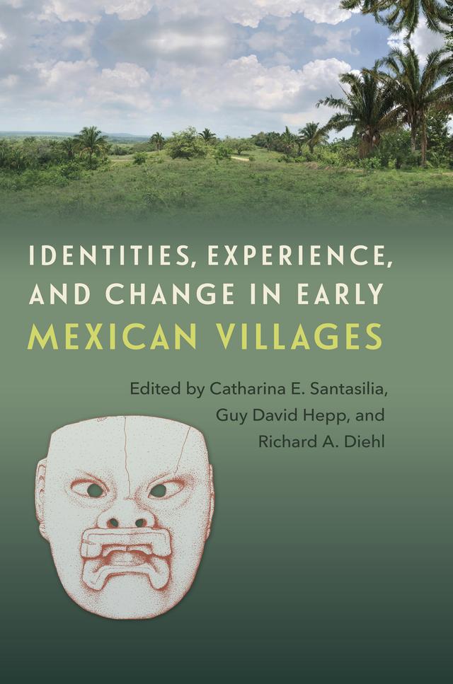Identities, Experience, and Change in Early Mexican Villages by Catharina E. Santasilia, Guy David Hepp, Richard A. Diehl