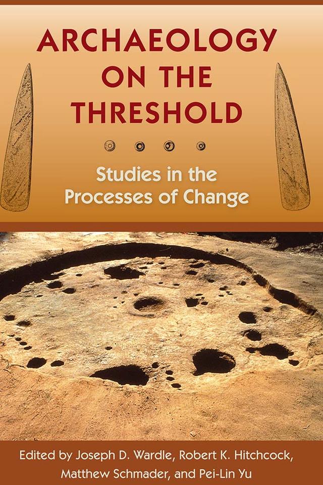 Archaeology on the Threshold by Joseph D. Wardle, Matthew Schmader, Pei-Lin Yu, Robert K. Hitchcock