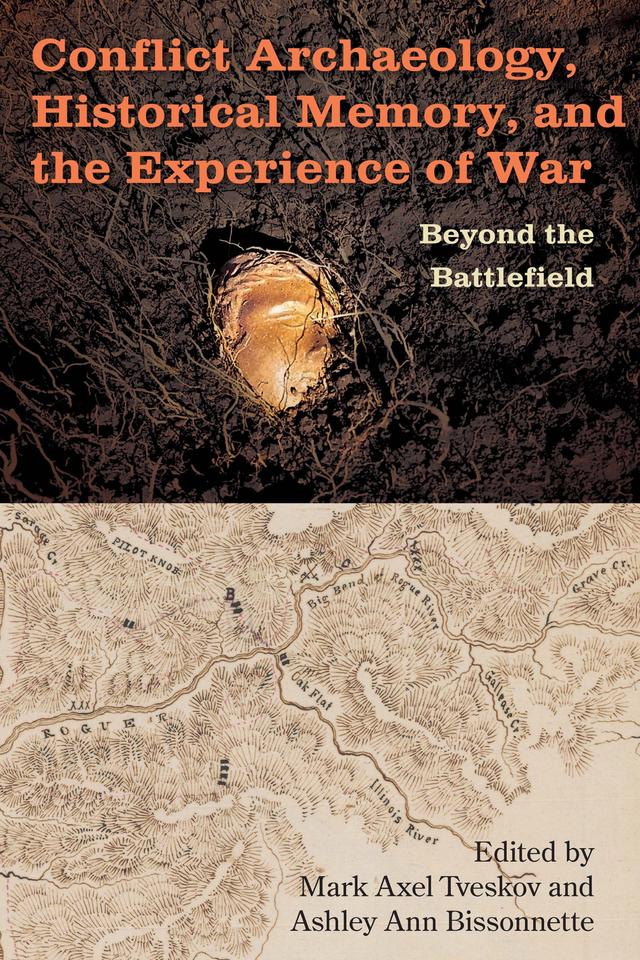 Conflict Archaeology, Historical Memory, and the Experience of War by Ashley Ann Bissonnette, Mark Axel Tveskov