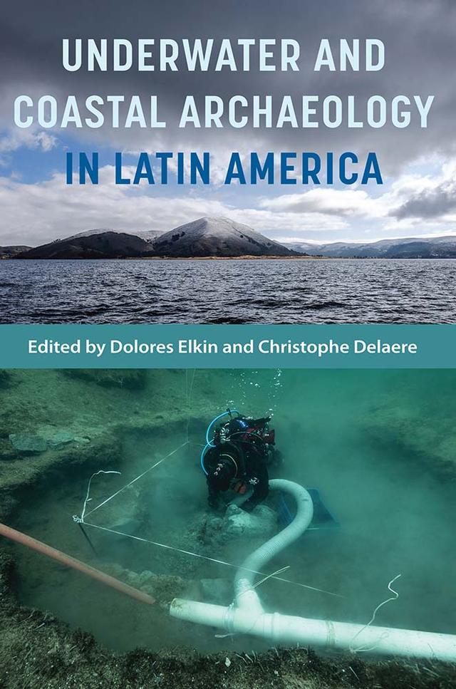 Underwater and Coastal Archaeology in Latin America by Christophe Delaere, Dolores Elkin