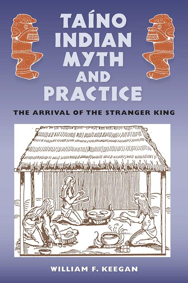 Taíno Indian Myth and Practice by William F. Keegan