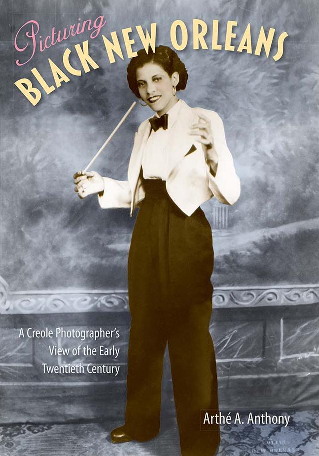 Picturing Black New Orleans by Arthé A. Anthony