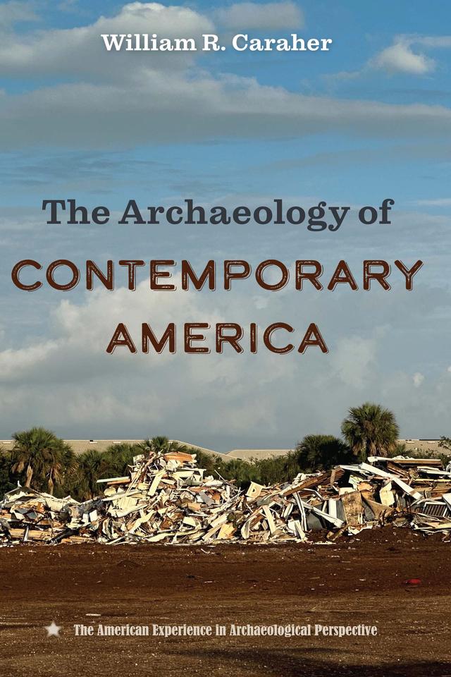 The Archaeology of Contemporary America by William R. Caraher