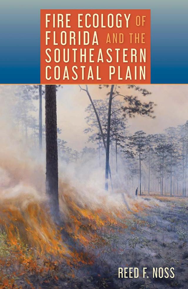 Fire Ecology of Florida and the Southeastern Coastal Plain by Reed F. Noss
